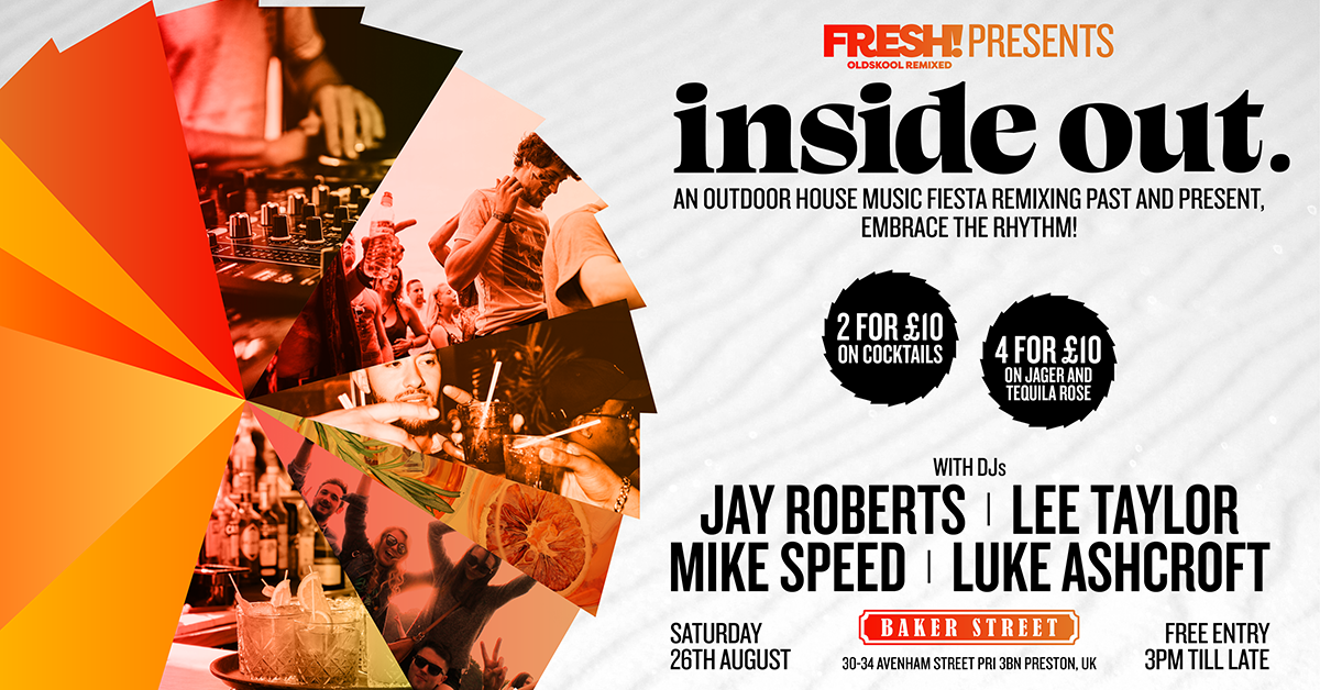 Inside Out @ Baker Street, Preston (FRESH! Presents) - Saturday, August ...